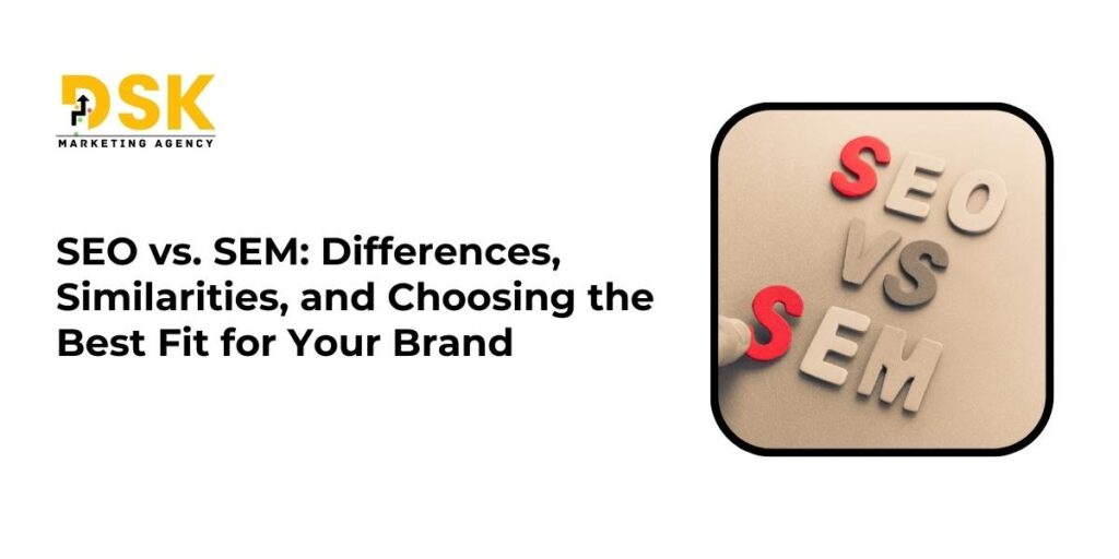 SEO vs. SEM: Differences, Similarities, and Choosing the Best Fit for Your Brand