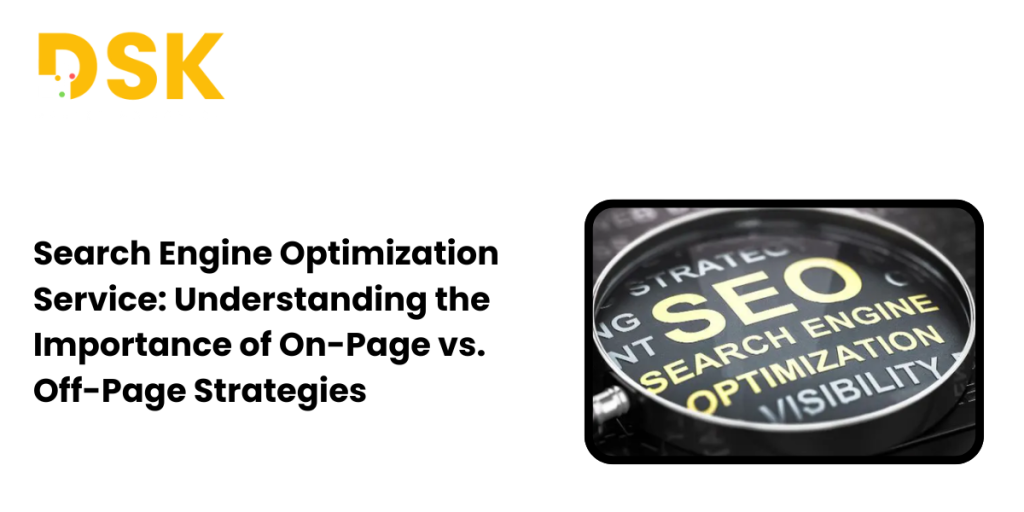 Search Engine Optimization Service: Understanding the Importance of On-Page vs. Off-Page Strategies