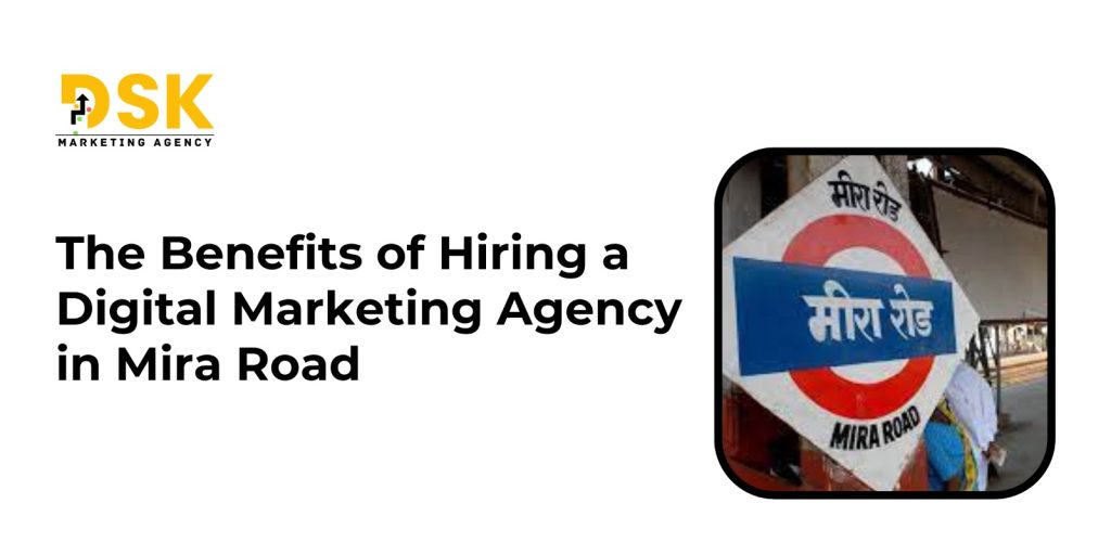 The Benefits of Hiring a Digital Marketing Agency in Mira Road